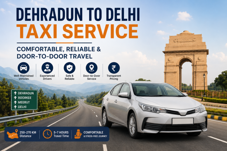 Dehradun to Delhi Taxi Service – Comfortable, Reliable & Door-to-Door Travel with Bharat Yatra Cabs